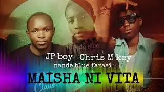 Chris M key _-MAISHA NI VITA bynande blue farasi & JP boy