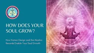 How Human Design and the Akashic Records Help Your Soul Growth