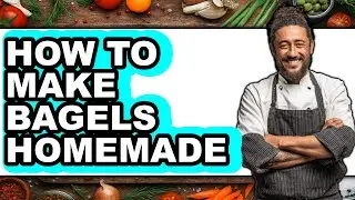 How to Make Homemade Bagels - Easy Guide