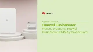 Nuevos productos Huawei Fusionsolar: EMMA y SmartGuard