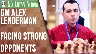 Taking On Strong Players In Chess | GM Alex Lenderman