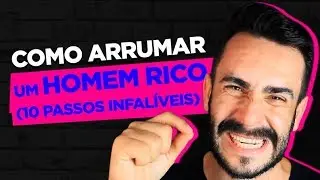 COMO ARRUMAR UM HOMEM RICO (10 PASSOS INFAL&Iacute;VEIS)