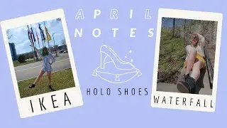 April Notes - Ikea haul, holo shoes, and waterfalls