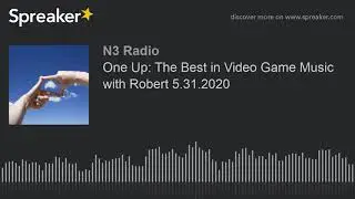 One Up: The Best in Video Game Music with Robert 5.31.2020