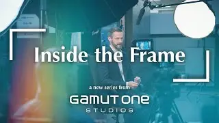 Gamut One Studios | Inside the Frame | PART TWO: Qualities of a Production Team