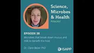 Episode 38: Microbes that break down mucus and milk to benefit the host, with Dr. Clara Belzer PhD