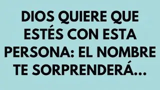 DIOS QUIERE QUE ESTÉS CON ESTA PERSONA: EL NOMBRE TE SORPRENDERÁ... ✝️ MENSAJE DE DIOS🕊️ DIOS DICE