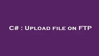 C# : Upload file on FTP