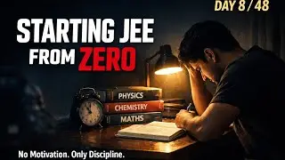 Starting JEE From ZERO | Day 8/48 | No Motivation, Only Discipline