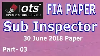 OTS Past paper (Sub Inspector 30th June 2018): Complete solved paper: Part - 03