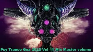 Psy Trance Goa 2023 Vol 41 Mix Master volume