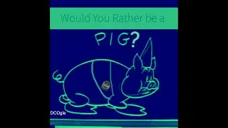 Would You Rather be a PIG? - DCOgle (Insp. by &ldquo;Swinging on a Star&rdquo; by Bing Crosby)