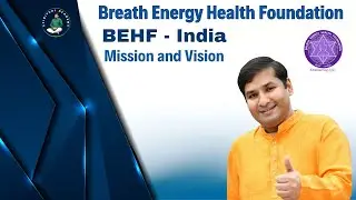 Breath Energy Health Foundation, BEHF - India (Mission and Vision) - by Master Pradeep Vijay