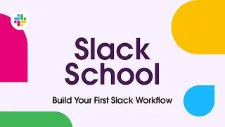Slack School | Build Your First Slack Workflow