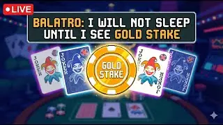 LIVE | Balatro: I will not sleep until I see Gold Stake