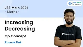Increasing Decreasing Op Concept | Math | JEE Bytes by Unacademy | Raunak Sir