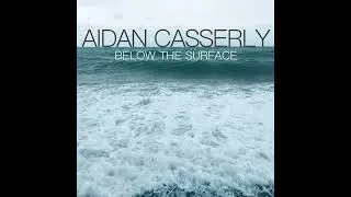 Aidan Casserly 'Below The Surface'