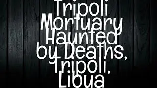 Creepy Hauntings at Tripoli Mortuary in Libya | Haunted Libya