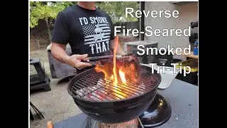 REVERSE FIRE-SEARED SMOKED TRI-TIP on a Offset Smoker/Weber Kettle