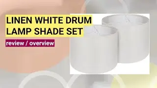 Review: Easy Assembly Drum Lamp Shade Set of 2 - Linen White