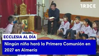 Ningún niño hará la Primera Comunión en 2027 en Almería: “No sabían ni leer ni escribir...”