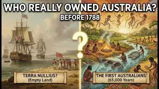 Who Really Owned Australia Before 1788? (The Terra Nullius Lie)