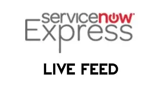 ServiceNow Express: Live Feed