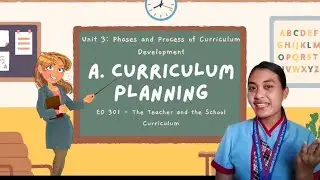 Unit 3: Phases and Process of Curriculum Development | A. Curriculum Planning | ED 301 A