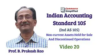 Video 20: Indian Accounting Standard 105 (Ind AS 105) - Held for sales