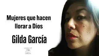 Mujeres que hacen llorar a Dios con Gilda García | Episodio 1054