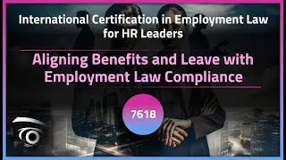 Aligning Benefits and Leave with Employment Law Compliance | Exclusive Lesson