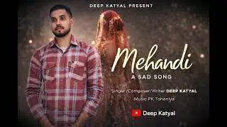 Mehandi : Deep Katyal ( official Music Video) New Haryanvi Sad song 