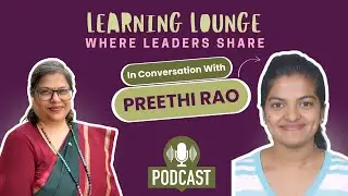 🎙 Learning Lounge: Where Leaders Share! (Episode 6) &ndash; Featuring Preethi Rao