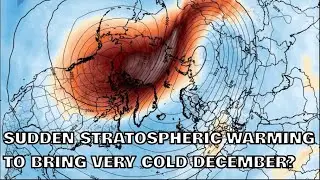 Sudden Stratospheric Warming to Bring Very Cold December? 2025/2026 Winter Look Ahead #4