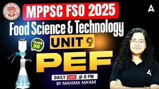 MPPSC FSO Classes 2025 | Food Science & Technology Unit 9: Food Processing Technology | PEF