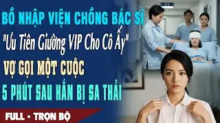 ❤️Bồ Nhập Viện Chồng Bác Sĩ 