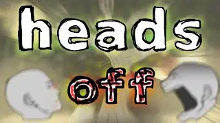 КРИЧАЩИЕ ГОЛОВЫ! &bull; Heads off