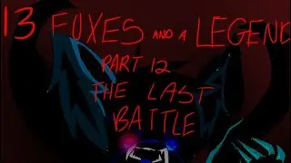 13 Foxes and a Legend part 12: The Last Battle