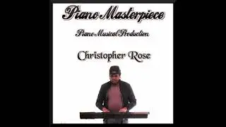 Piano Masterpiece (Composed & Produced By Christopher Rose)