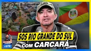CARCARÁ - SOS RIO GRANDE DO SUL - Fala Glauber #378