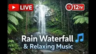 🔴 LIVE 🌧️ Soothing Rain Waterfall with Relaxing Music | 12 Hours Calm Stream