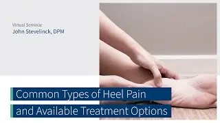 Common Types of Heel Pain & Available Treatment Options w/ Dr. John Stevelinck | The CORE Institute