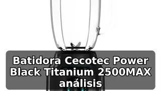 Review completa de la Cecotec Batidora de Vaso Power Black Titanium 2500MAX Smart