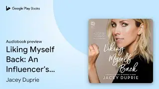 Liking Myself Back: An Influencer's Journey&hellip; by Jacey Duprie &middot; Audiobook preview