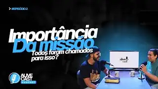 Import&acirc;ncia da Miss&atilde;o, Todos Foram Chamados Para Isso? com Felipe Calado | ALIVE CAST - EP. 02