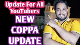 NEW YOUTUBE UPDATE FOR ALL YOUTUBE CREATORS - COMPLYING WITH COPPA