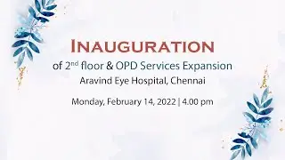 Inauguration: OPD Expansion - Aravind Eye Hospital, Chennai
