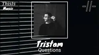 Tristam - Questions | ThisIs Music