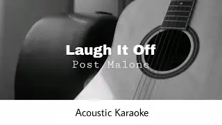 Post Malone - I Laugh It Off (Acoustic Karaoke)