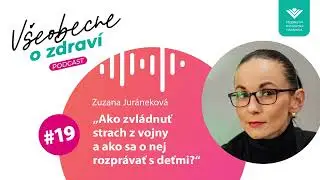 #19 Zuzana Jur&aacute;nekov&aacute;: Ako zvl&aacute;dnuť strach z vojny a ako sa o nej rozpr&aacute;vať s deťmi?